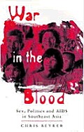War in the Blood: Sex, Politics & AIDS in Southeast Asia, Vol. 1