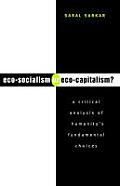 Eco-Socialism or Eco-Capitalism?: A Critical Analysis of Humanity's Fundamental Choices
