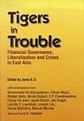 Tigers in Trouble Financial Governance Liberalisation & Crises in East Asia