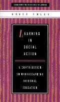 Learning in Social Action: A Contribution to Understanding Informal Education