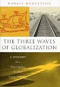 The Three Waves of Globalization: A History of a Developing Global Consciousness