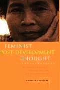 Feminist Post-Development Thought: Rethinking Modernity, Post-Colonialism and Representation