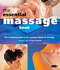 Essential Massage Book The Complete Guide to the Primary Hands on Therapy