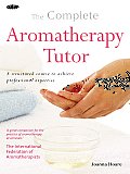 Complete Aromatherapy Tutor A Structured Course to Achieve Professional Expertise
