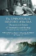 Unnatural History of the Sea The Past & Future of Humanity & Fishing