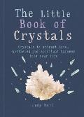 Little Book of Crystals Crystals to Attract Love Wellbeing & Spiritual Harmony Into Your Life