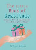 Little Book of Gratitude Create a Life of Happiness & Wellbeing by Giving Thanks