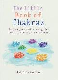 Little Book of Chakras Balance Your Energy Centers for Health Vitality & Harmony