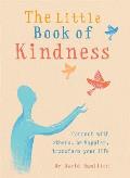 Little Book of Kindness Connect with others be happier transform your life