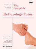 Complete Reflexology Tutor Everything you need to achieve professional expertise