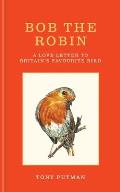 Bob the Robin: A Love Letter to Britain's Favourite Bird