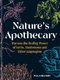 Nature's Apothecary: Harness the Healing Power of Herbs, Mushrooms and Other Adaptogens