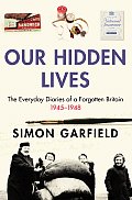 Our Hidden Lives The Everyday Diaries of a Forgotten Britain 1945 1948