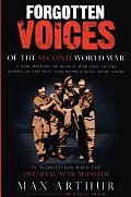 Forgotten Voices of the Second World War The Fight for Survival A New History of World War Two in the Words of the Men & Women Who Were There