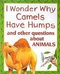 I Wonder Why Camels Have Humps & Other