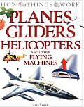 Planes Gliders Helicopters & Other Flying Machines