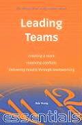 Leading Teams Creating a Team Resolving Conflicts Delivering Results Through Teamworking
