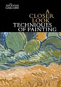 A Closer Look: Techniques of Painting