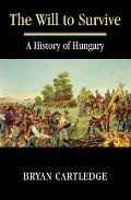 Will to Survive a History of Hungary