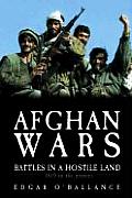 Afghan Wars Battles in a Hostile Land 1839 to the Present