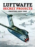 Luftwaffe Secret Projects Fighters 1939 1945