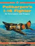 Polikarpovs I 16 Fighter Its Forerunners & Progeny