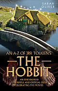 A Z of Jrr Tolkiens the Hobbit An Unendorsed Colourful & Critical Guide Celebrating the Movies