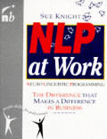 NLP at Work The Difference that Makes a Difference in Business