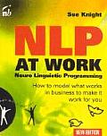 Nlp at Work Second Edition How to Model What Works in Business to Make It Work for You