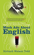 Much Ado about English Up & Down the Bizarre Byways of a Fascinating Language
