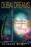 Dubai Dreams Inside the Kingdom of Bling