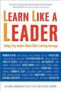 Learn Like a Leader Todays Top Leaders Share Their Learning Journeys
