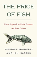 Price of Fish Beyond Economics Making Sense of the Way the World Really Works
