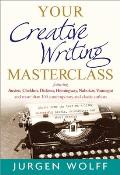 Your Creative Writing Masterclass: Featuring Austen, Chekhov, Dickens, Hemingway, Nabokov, Vonnegut, and More Than 100 Contemporary and Classic Author