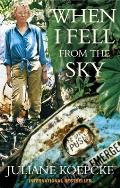 When I Fell from the Sky The True Story of One Womans Miraculous Survival by Juliane Koepcke