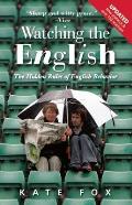 Watching the English The Hidden Rules of English Behaviour Revised & Updated