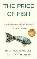 Price of Fish A New Approach to Wicked Economics & Better Decisions