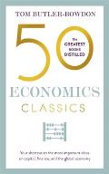 50 Economics Classics Your Shortcut to the Most Important Ideas on Capital Finance & the Global Economy