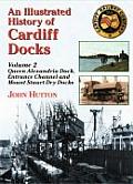 An Illustrated History of Cardiff Docksqueen Alexandria Dock, Entrance Channel and Mount Stuart Dry Docks PT. 2