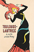 Toulouse Lautrec A Life