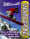 Ultimate Snowboarding The All Action Guide To the Worlds Most Exciting Sport