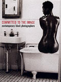 Committed to the Image Contemporary Black Photographers