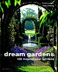 Dream Gardens 100 Inspirational Gardens