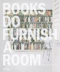 Books Do Furnish A Room