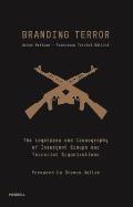 Branding Terror The Logotypes & Iconography of Insurgent Groups & Terrorist Organizations