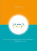 Way of Calm 120 Simple Changes to Help You Find Peace in a Stressful World