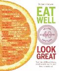 Eat Well Look Great Nutrition & Lifestyle Beauty Secrets to Make You Feel Good from the Inside Out