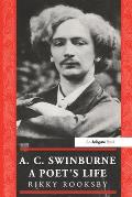 A.C. Swinburne: A Poet's Life