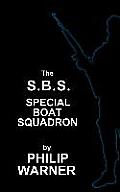 Phillip Warner - S.B.S. - The Special Boat Squadron: A History Of Britains Elite Forces