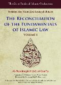 Reconciliation of the Fundamentals of Islamic Law Al Muwafaqat Fi Usul Al Sharia Volume I